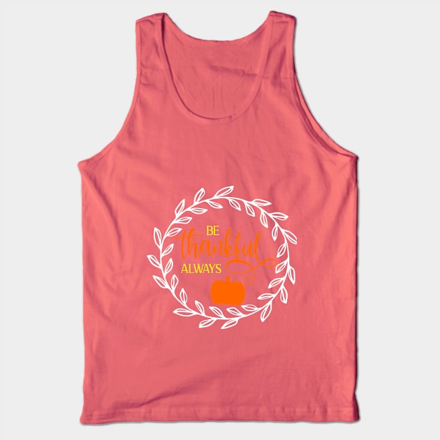 Be thankful always shirt, design, mugs, Tank Top by Cargoprints